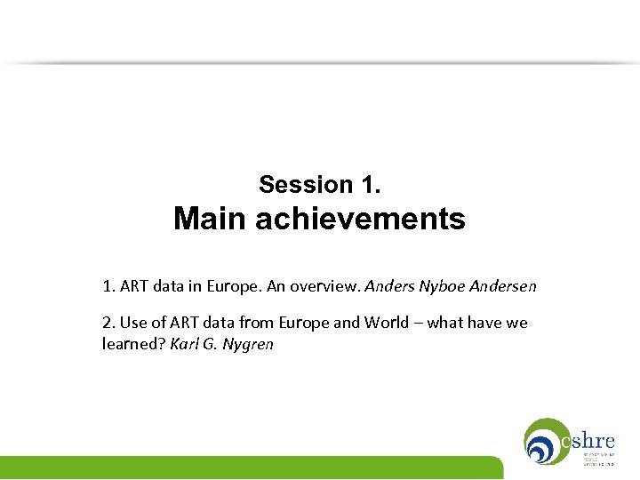 Session 1. Main achievements 1. ART data in Europe. An overview. Anders Nyboe Andersen