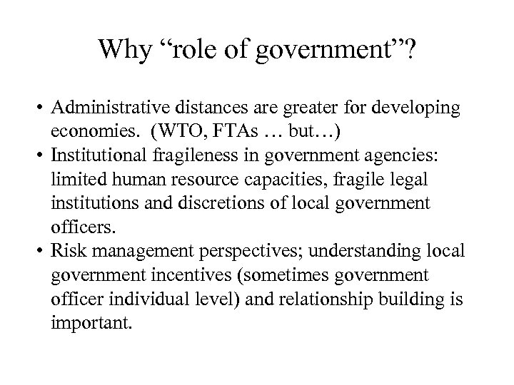 Why “role of government”? • Administrative distances are greater for developing economies. (WTO, FTAs