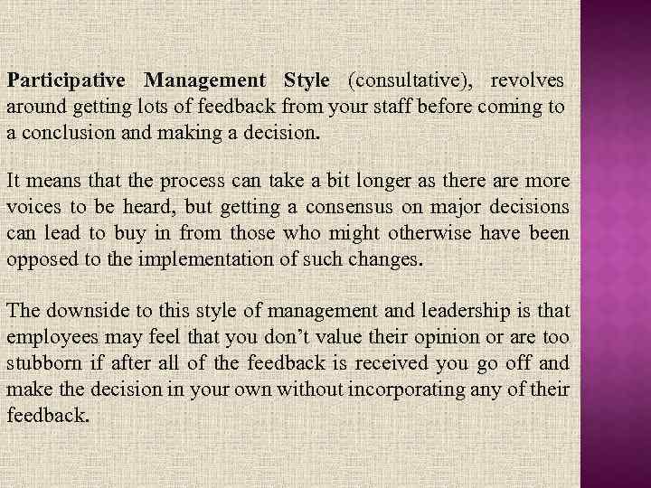 Participative Management Style (consultative), revolves around getting lots of feedback from your staff before