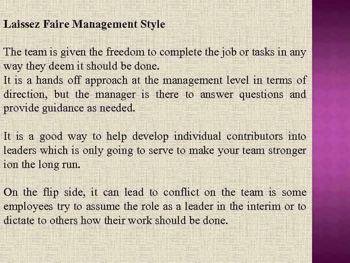 Laissez Faire Management Style The team is given the freedom to complete the job