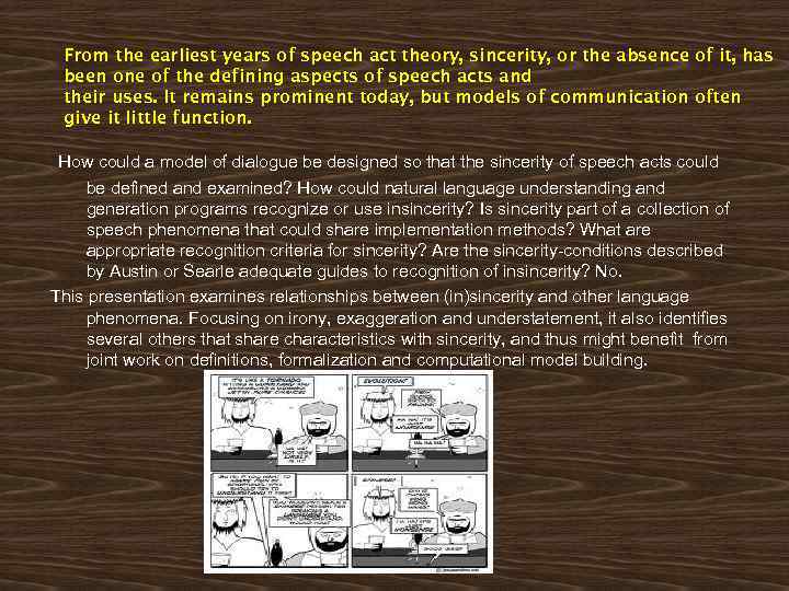 From the earliest years of speech act theory, sincerity, or the absence of it,