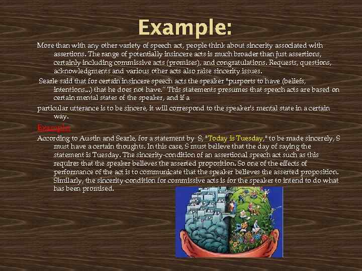 Example: More than with any other variety of speech act, people think about sincerity