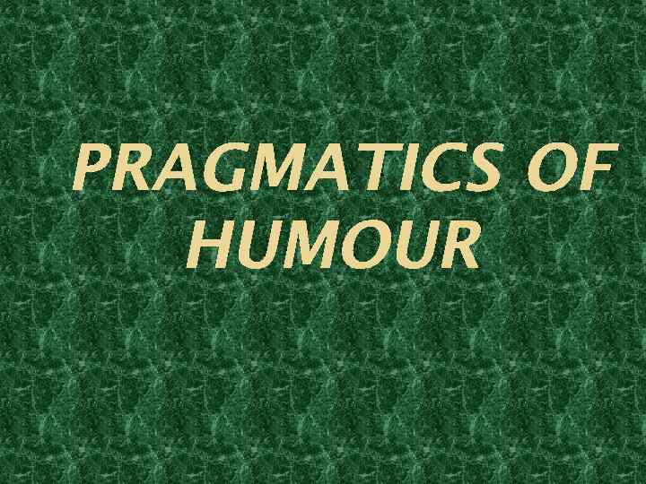 PRAGMATICS OF HUMOUR 