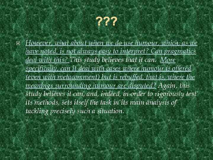 ? ? ? However, what about when we do use humour, which, as we