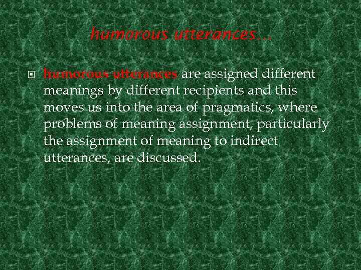 humorous utterances… humorous utterances are assigned different meanings by different recipients and this moves