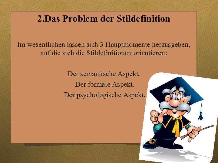 2. Das Problem der Stildefinition Im wesentlichen lassen sich 3 Hauptmomente herausgeben, auf die