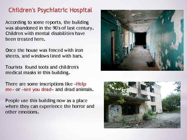 Children's Psychiatric Hospital According to some reports, the building was abandoned in the 90's