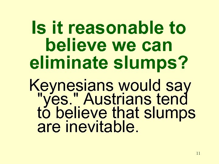 Is it reasonable to believe we can eliminate slumps? Keynesians would say "yes. "
