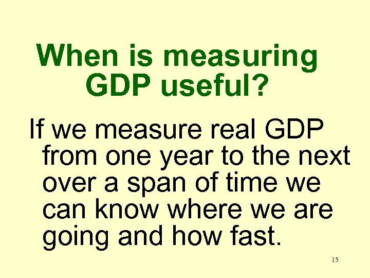 When is measuring GDP useful? If we measure real GDP from one year to