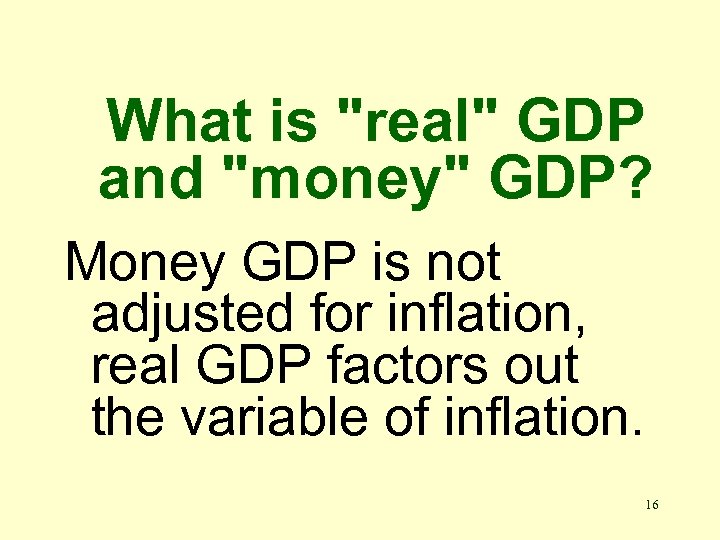 What is "real" GDP and "money" GDP? Money GDP is not adjusted for inflation,