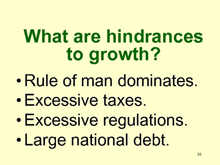 What are hindrances to growth? • Rule of man dominates. • Excessive taxes. •
