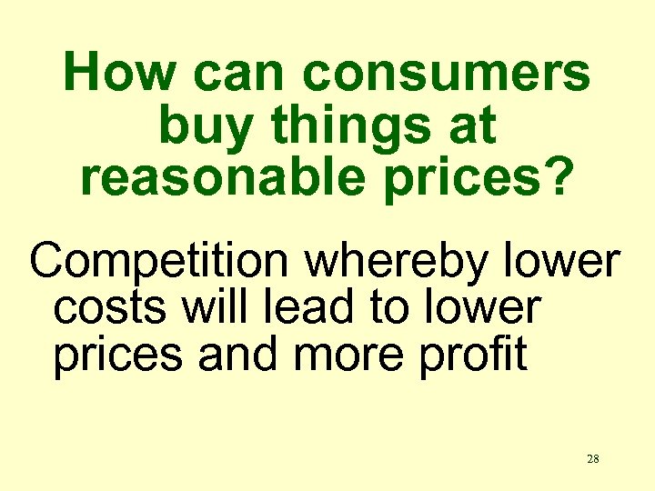 How can consumers buy things at reasonable prices? Competition whereby lower costs will lead