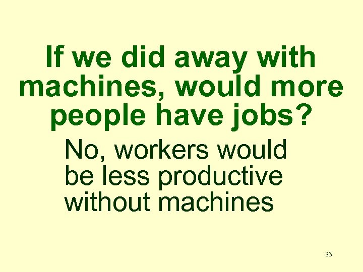 If we did away with machines, would more people have jobs? No, workers would