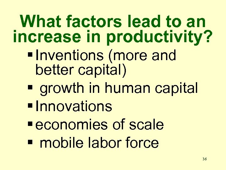 What factors lead to an increase in productivity? § Inventions (more and better capital)