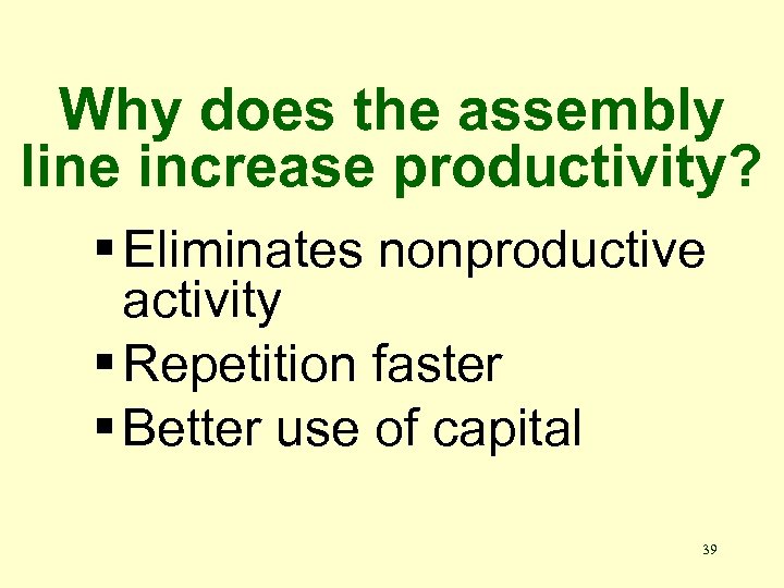 Why does the assembly line increase productivity? § Eliminates nonproductive activity § Repetition faster