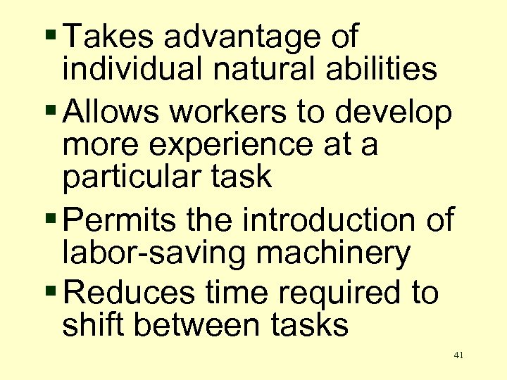 § Takes advantage of individual natural abilities § Allows workers to develop more experience