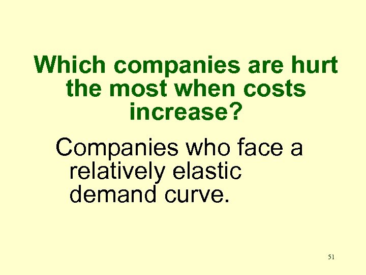 Which companies are hurt the most when costs increase? Companies who face a relatively