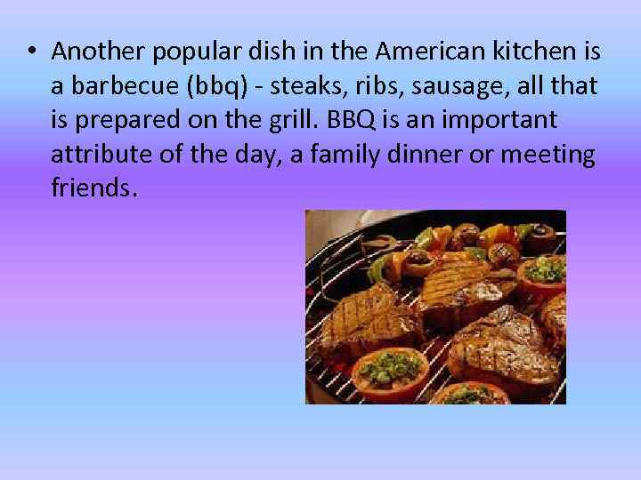  • Another popular dish in the American kitchen is a barbecue (bbq) -