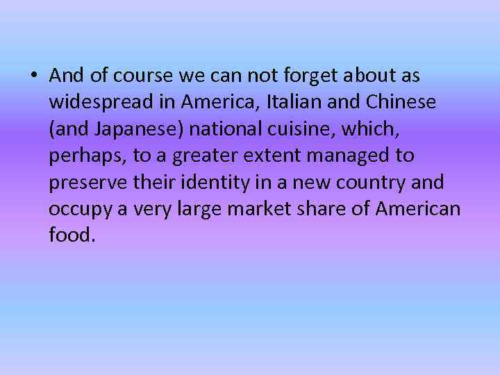  • And of course we can not forget about as widespread in America,