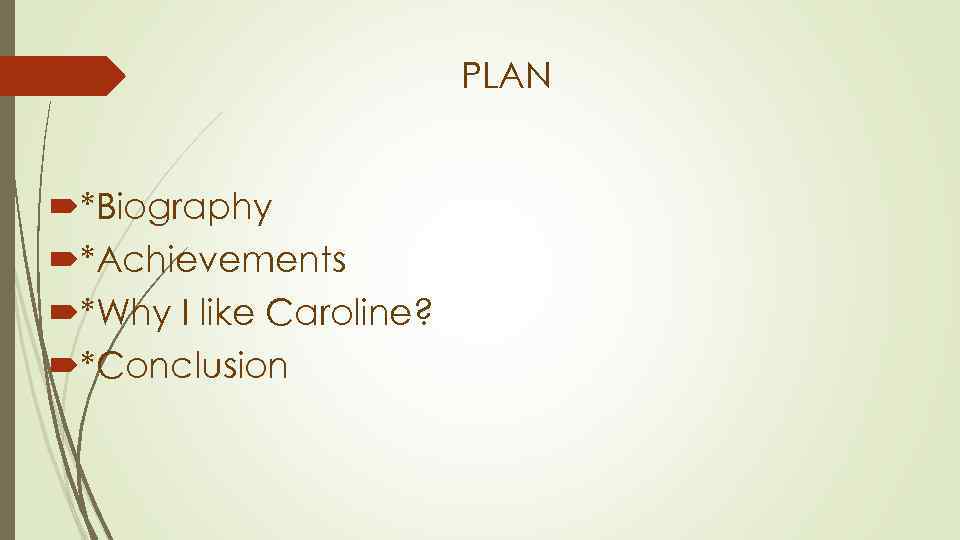 PLAN *Biography *Achievements *Why I like Caroline? *Conclusion 