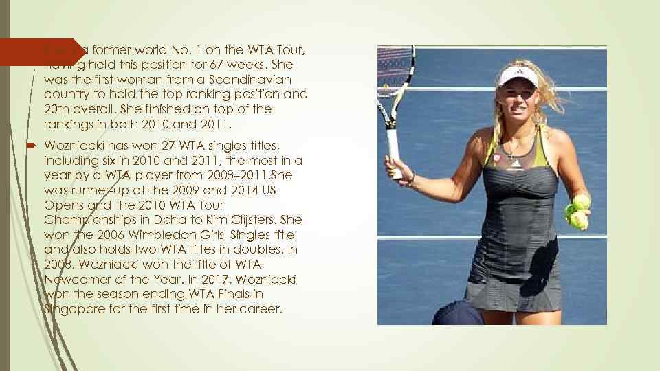  She is a former world No. 1 on the WTA Tour, having held