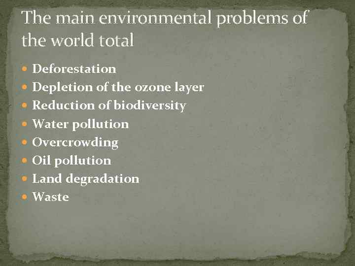 The main environmental problems of the world total Deforestation Depletion of the ozone layer