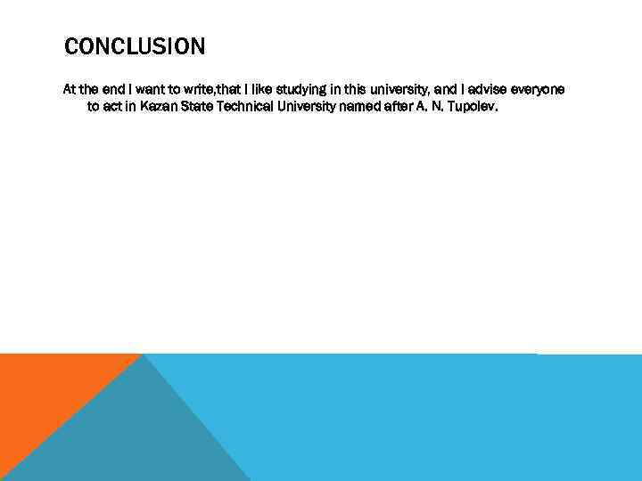 CONCLUSION At the end I want to write, that I like studying in this