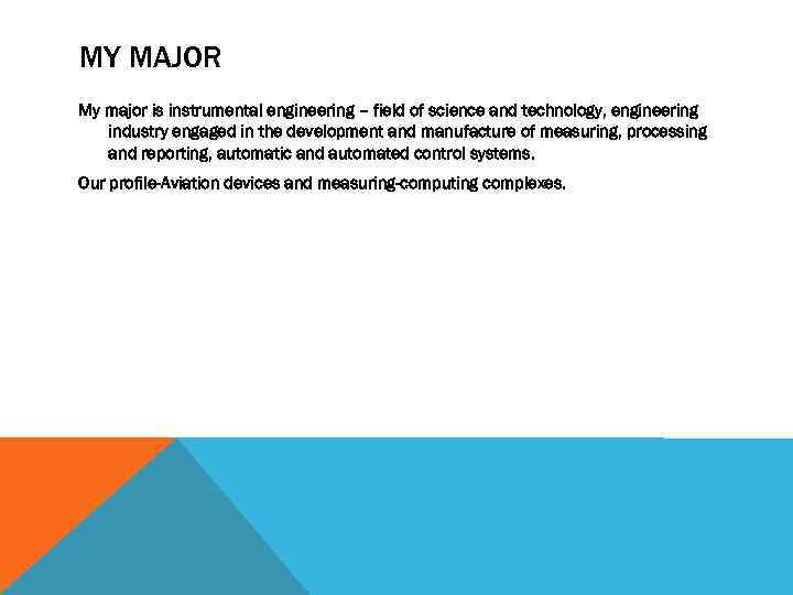 MY MAJOR My major is instrumental engineering – field of science and technology, engineering