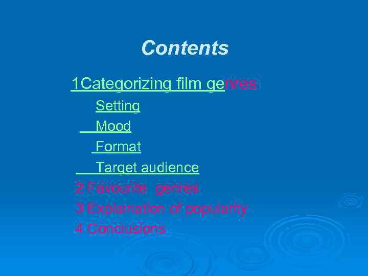 Contents 1 Categorizing film genres Setting Mood Format Target audience 2 Favourite genres 3