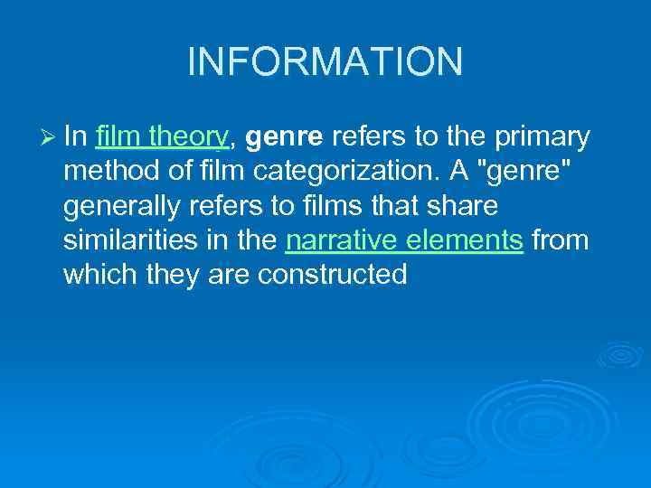 INFORMATION Ø In film theory, genre refers to the primary method of film categorization.