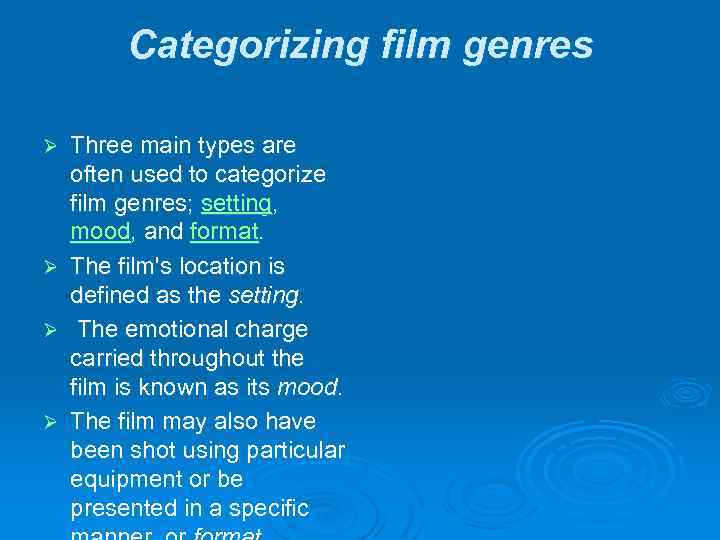 Categorizing film genres Three main types are often used to categorize film genres; setting,