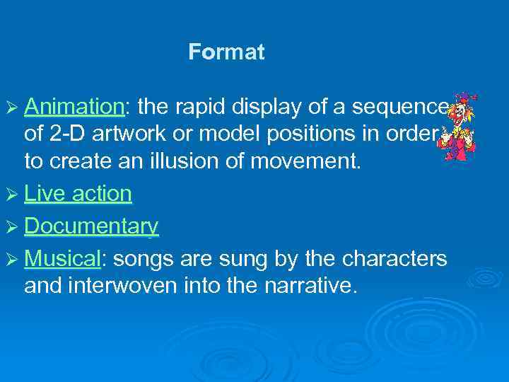 Format Ø Animation: the rapid display of a sequence of 2 -D artwork or