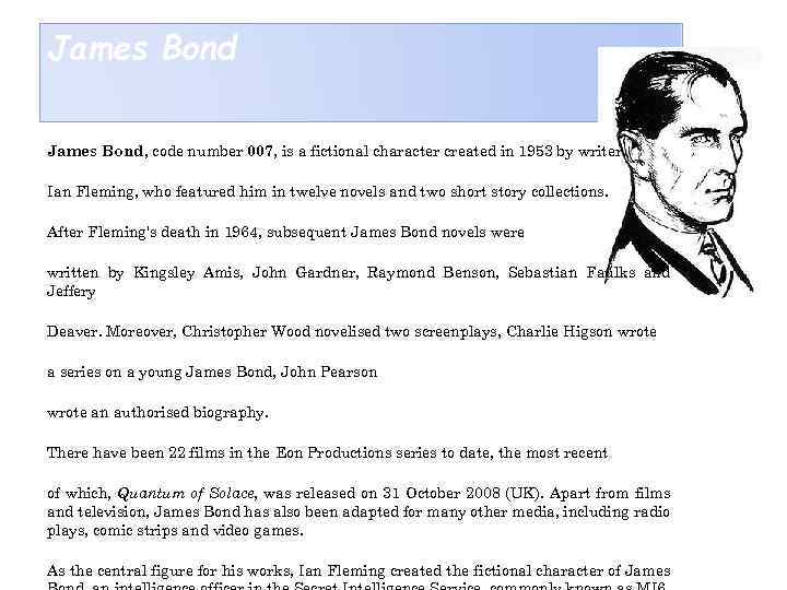 James Bond, code number 007, is a fictional character created in 1953 by writer