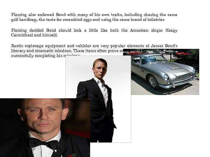Fleming also endowed Bond with many of his own traits, including sharing the same