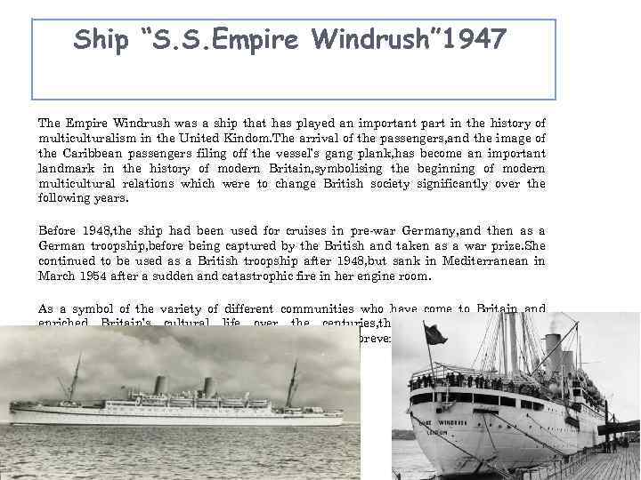 Ship “S. S. Empire Windrush” 1947 The Empire Windrush was a ship that has