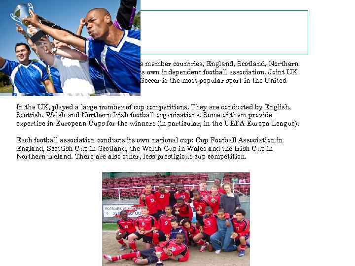 Football in the UK organized by four its member countries, England, Scotland, Northern Ireland
