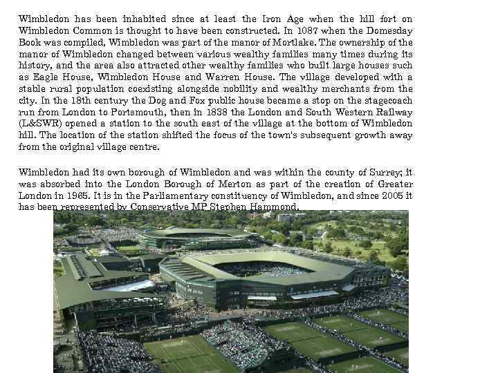 Wimbledon has been inhabited since at least the Iron Age when the hill fort