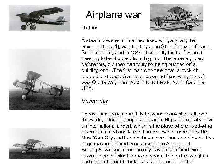 Airplane war History A steam-powered unmanned fixed-wing aircraft, that weighed 9 lbs. [1], was