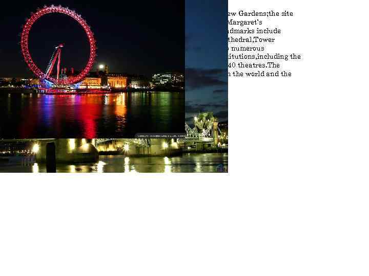 London contains four World Heritage Sites: the Tower of London; Kew Gardens; the site