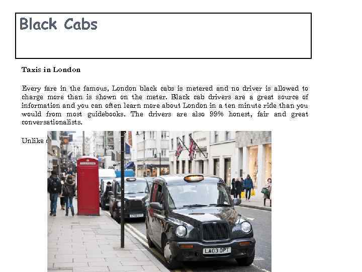 Black Cabs Taxis in London Every fare in the famous, London black cabs is
