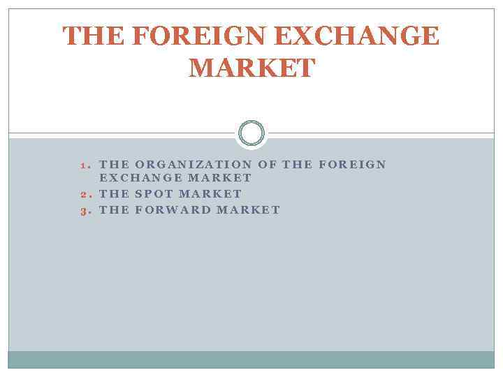 THE FOREIGN EXCHANGE MARKET 1. THE ORGANIZATION OF THE FOREIGN EXCHANGE MARKET 2. THE