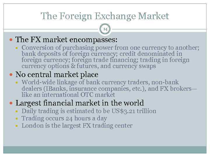 The Foreign Exchange Market 14 The FX market encompasses: Conversion of purchasing power from