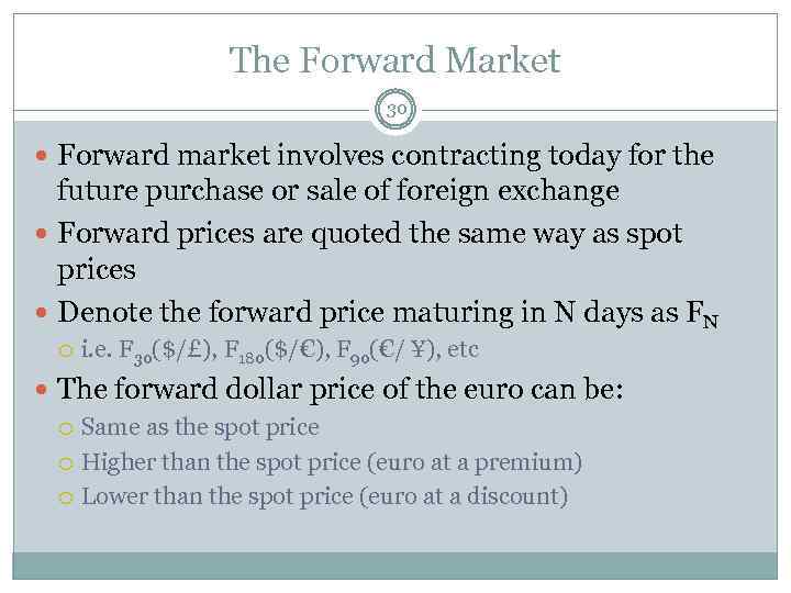 The Forward Market 30 Forward market involves contracting today for the future purchase or
