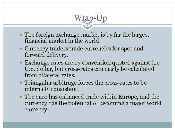 Wrap-Up 32 The foreign exchange market is by far the largest financial market in
