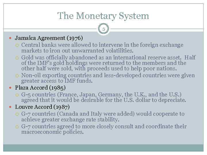 The Monetary System 5 Jamaica Agreement (1976) Central banks were allowed to intervene in