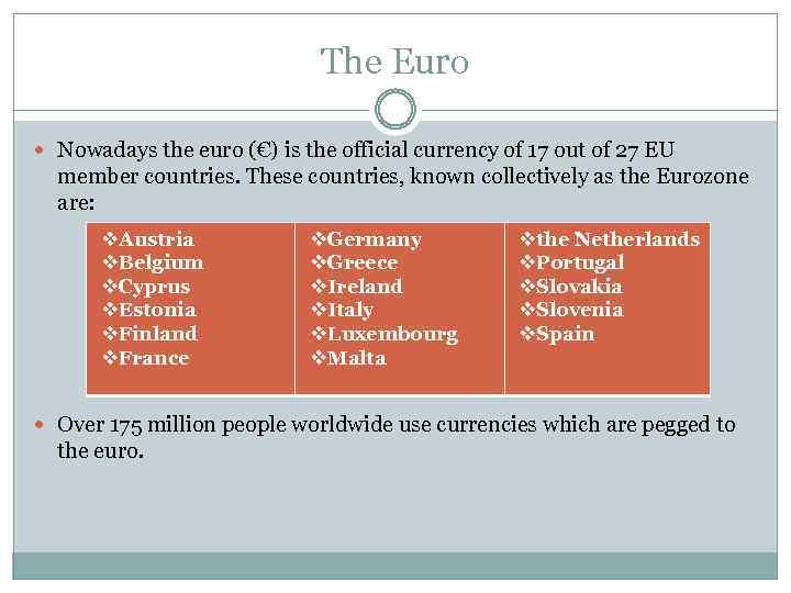 The Euro Nowadays the euro (€) is the official currency of 17 out of