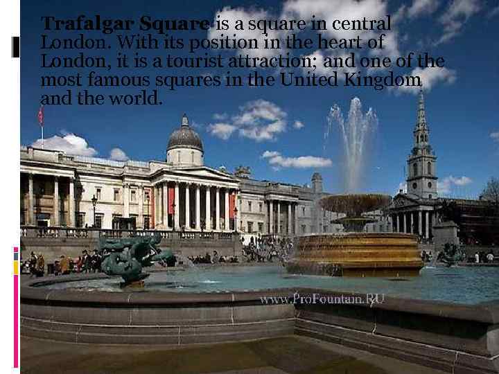 Trafalgar Square is a square in central London. With its position in the heart