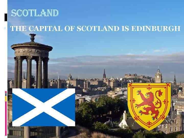 scotland THE CAPITAL OF SCOTLAND IS EDINBURGH 