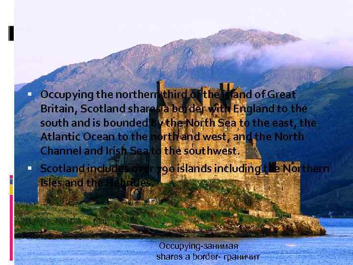  Occupying the northern third of the island of Great Britain, Scotland shares a