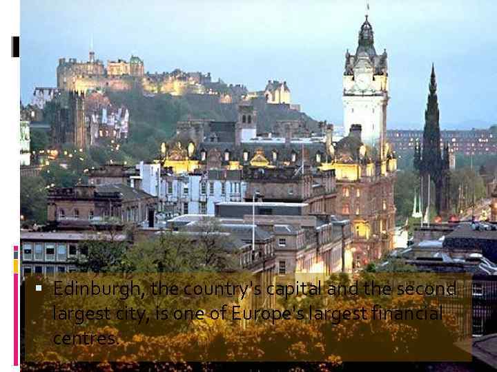  Edinburgh, the country's capital and the second largest city, is one of Europe's